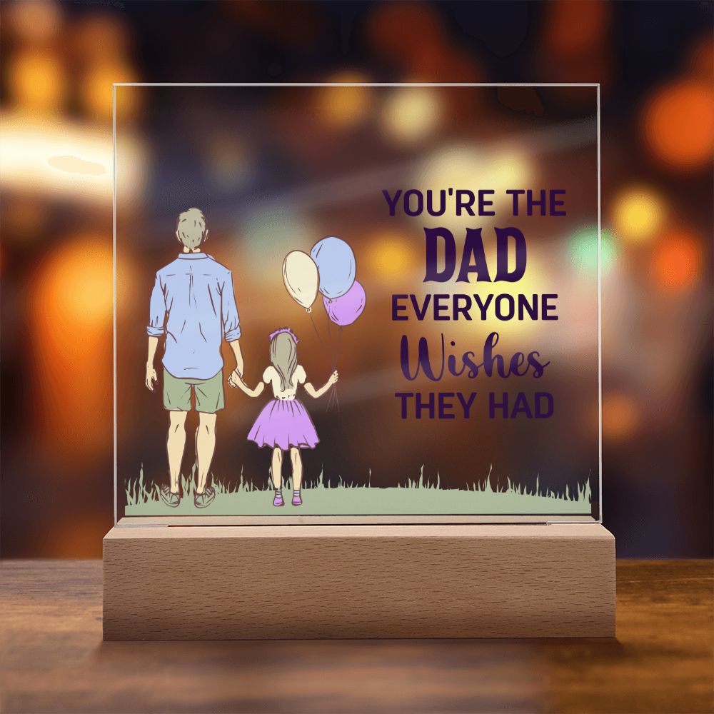 You're the Dad everyone wishes they had - Square Acrylic Plaque