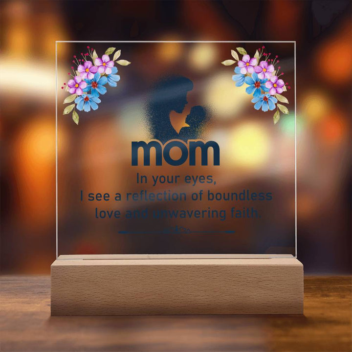 Mom | In your eyes, I see a reflection of boundless love and unwavering faith - Square Acrylic Plaque