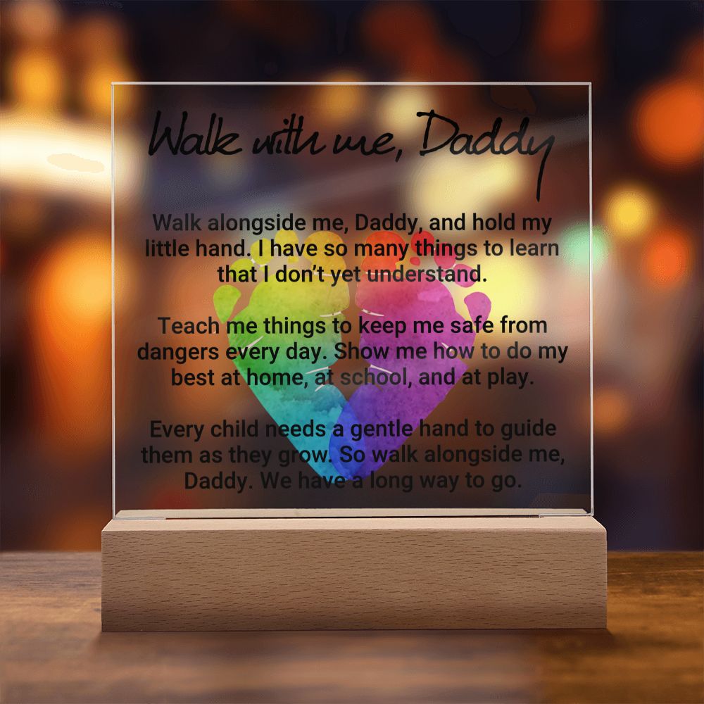 Daddy | Walk with me, Daddy, Walk alongside me, Daddy and hold my little hand - Square Acrylic Plaque