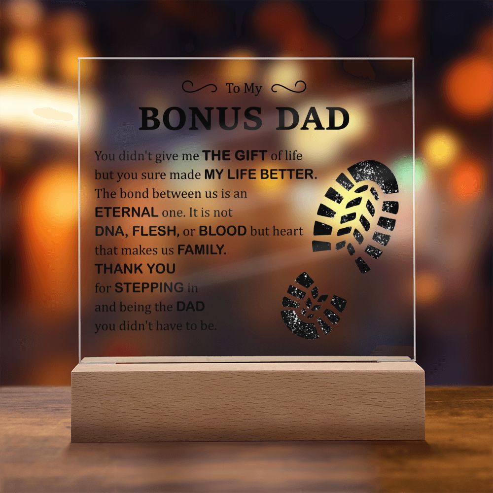 To My Bonus Dad | You didn't give me The Gift of Life but you sure made My Live Better - Square Acrylic Plaque