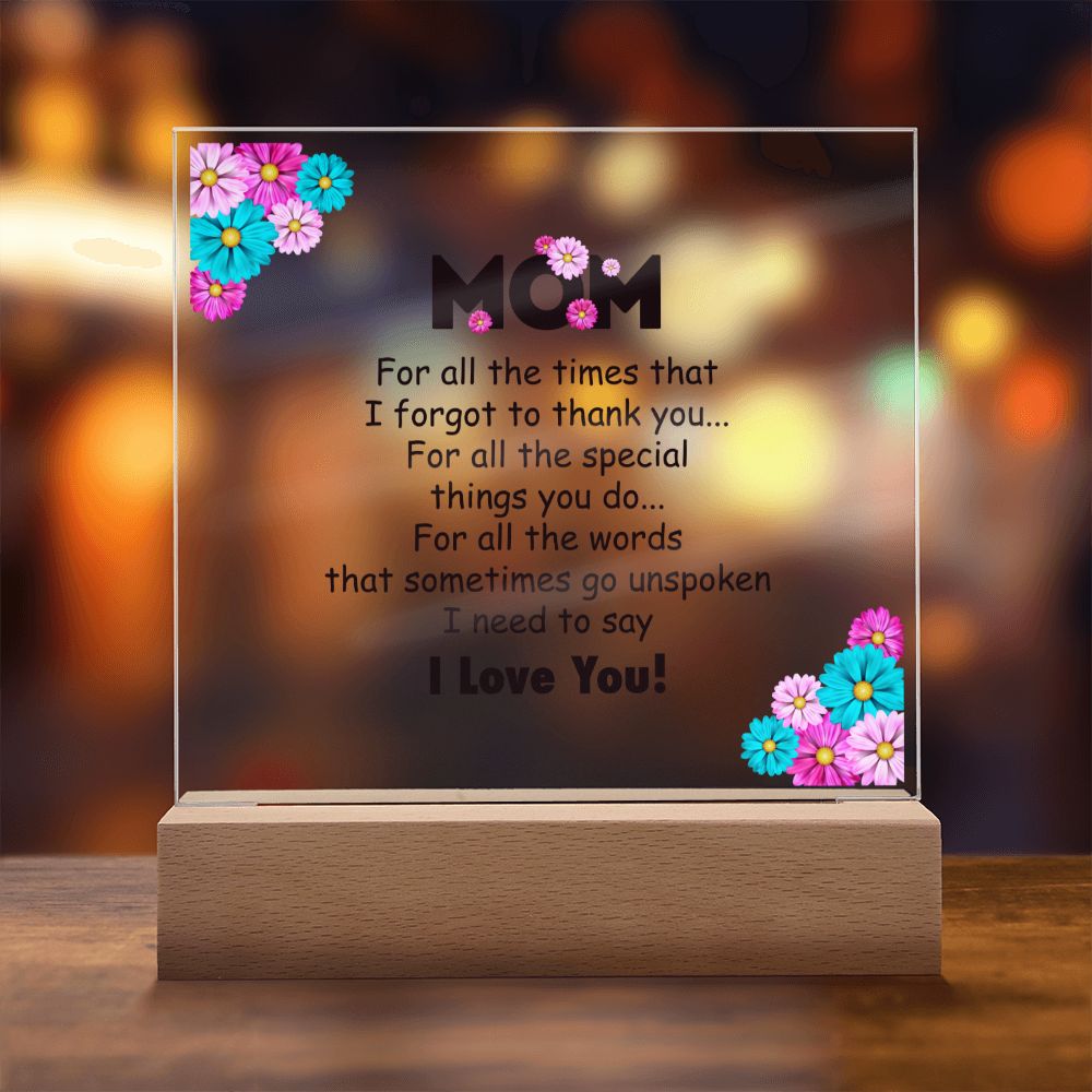 Mom | For all the times that I for got to thank you for all to thank you - Square Acrylic Plaque