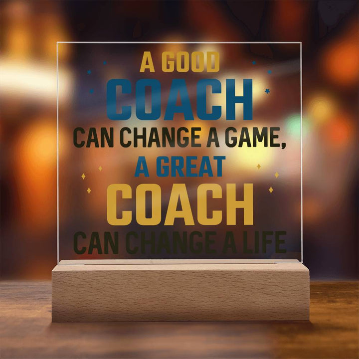 A Good Coach can change a game, A great Coach can change a Life - Square Acrylic Plaque