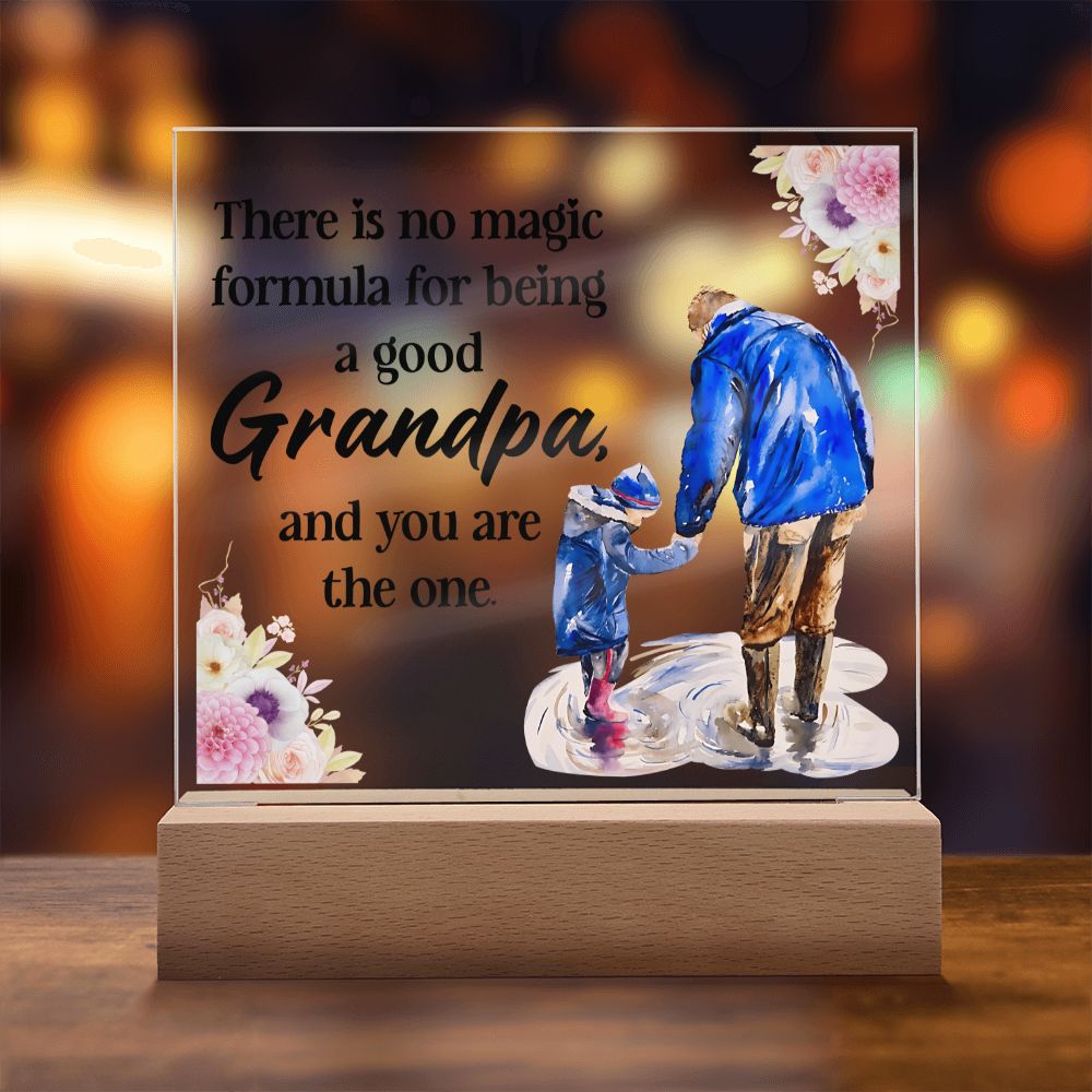 There is no magic formula for being a good Grandpa, and you are the one -  Square Acrylic Plaque