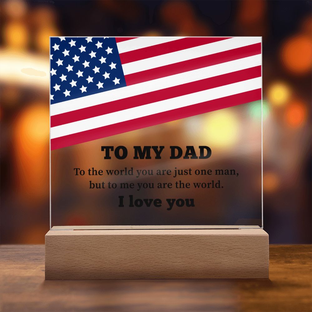 To My Dad | To the world you are just one man, but to me you are the world. I Love You - Square Acrylic Plaque