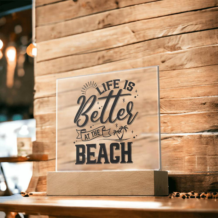 Life is Better at the Beach - Square Acrylic Plaque