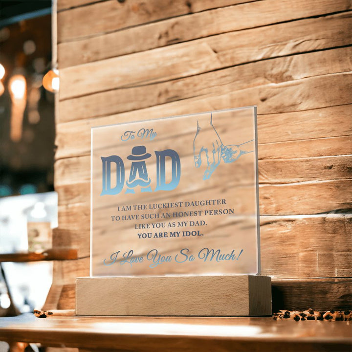 To My Dad | I am the luckiest Daughter to have such an honest person like you as my Dad - Square Acrylic Plaque