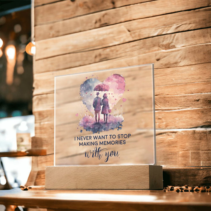 I never want to stop making memories with you - Square Acrylic Plaque