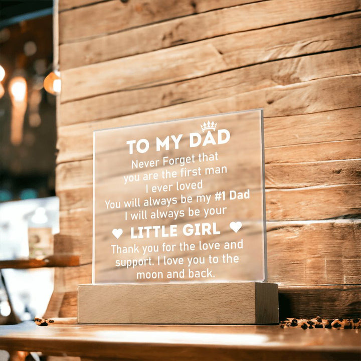 To My Dad | Never forget that you are the first man I ever Loved - Square Acrylic Plaque