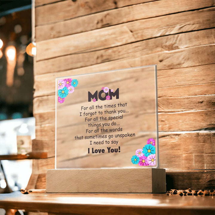 Mom | For all the times that I for got to thank you for all to thank you - Square Acrylic Plaque