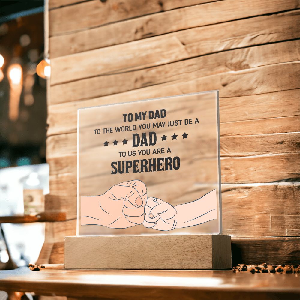 To My Dad | To the world you may just be a Dad To Us you are a Superhero - Square Acrylic Plaque