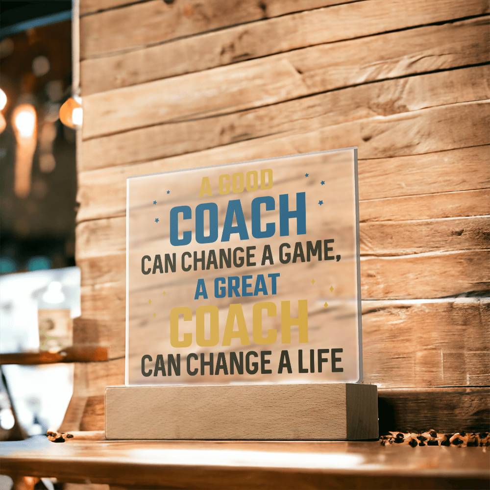 A Good Coach can change a game, A great Coach can change a Life - Square Acrylic Plaque