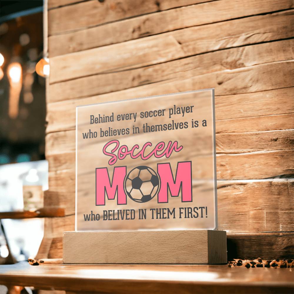 Soccer Mom | Behind every soccer player who believes in themselves is a soccer Mom - Square Acrylic Plaque