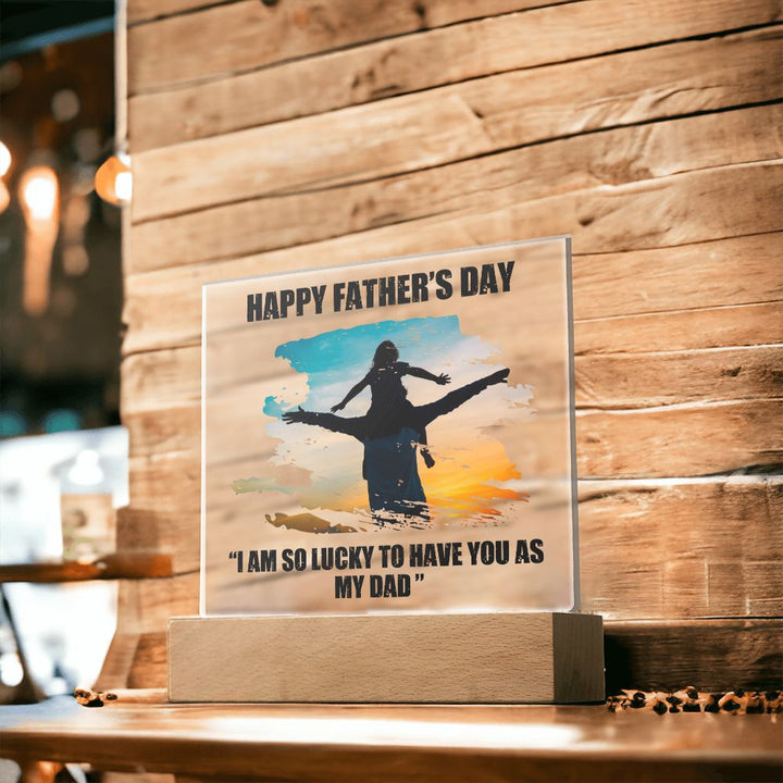 Happy Father's Day | I am so lucky to have you as My Dad - Square Acrylic Plaque