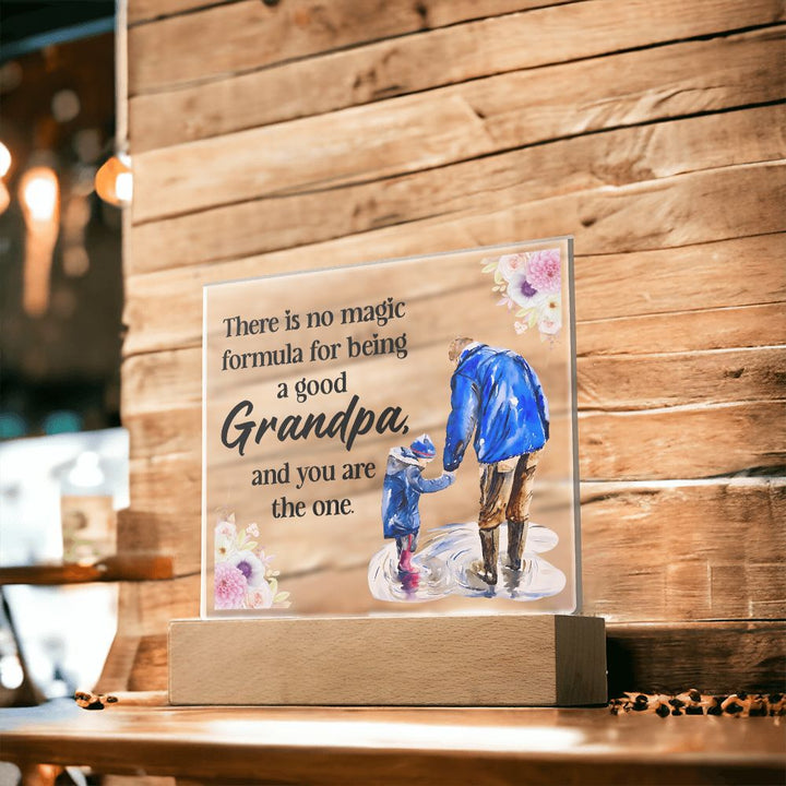 There is no magic formula for being a good Grandpa, and you are the one -  Square Acrylic Plaque