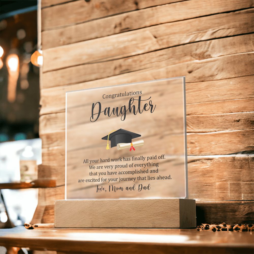 Congratulations Daughter | All your hard work has finally paid off. - Square Acrylic Plaque