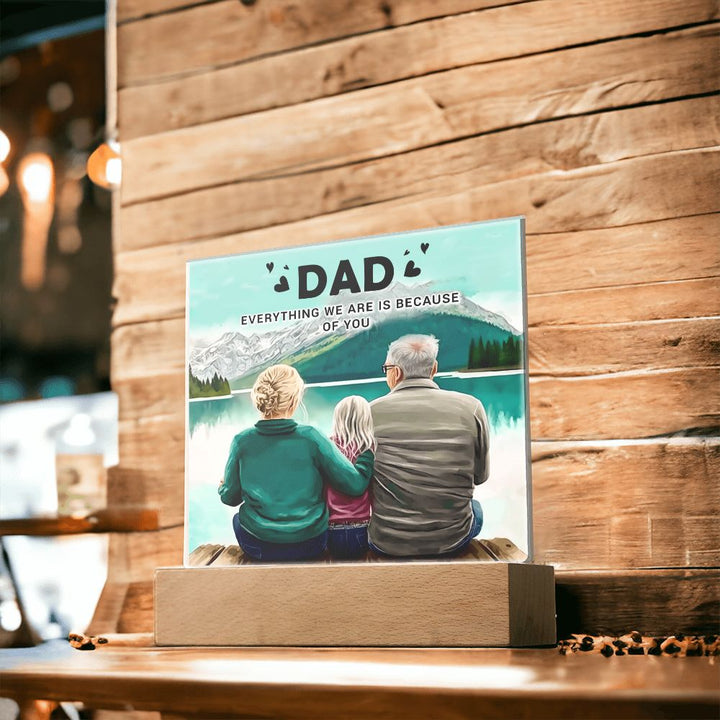 Dad | Everything we are is because of you - Square Acrylic Plaque