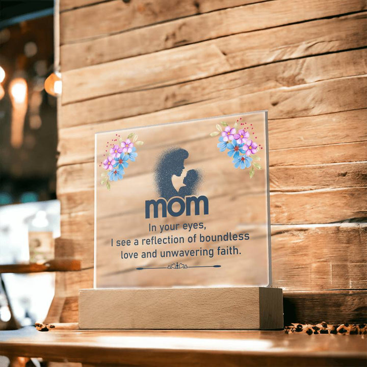 Mom | In your eyes, I see a reflection of boundless love and unwavering faith - Square Acrylic Plaque