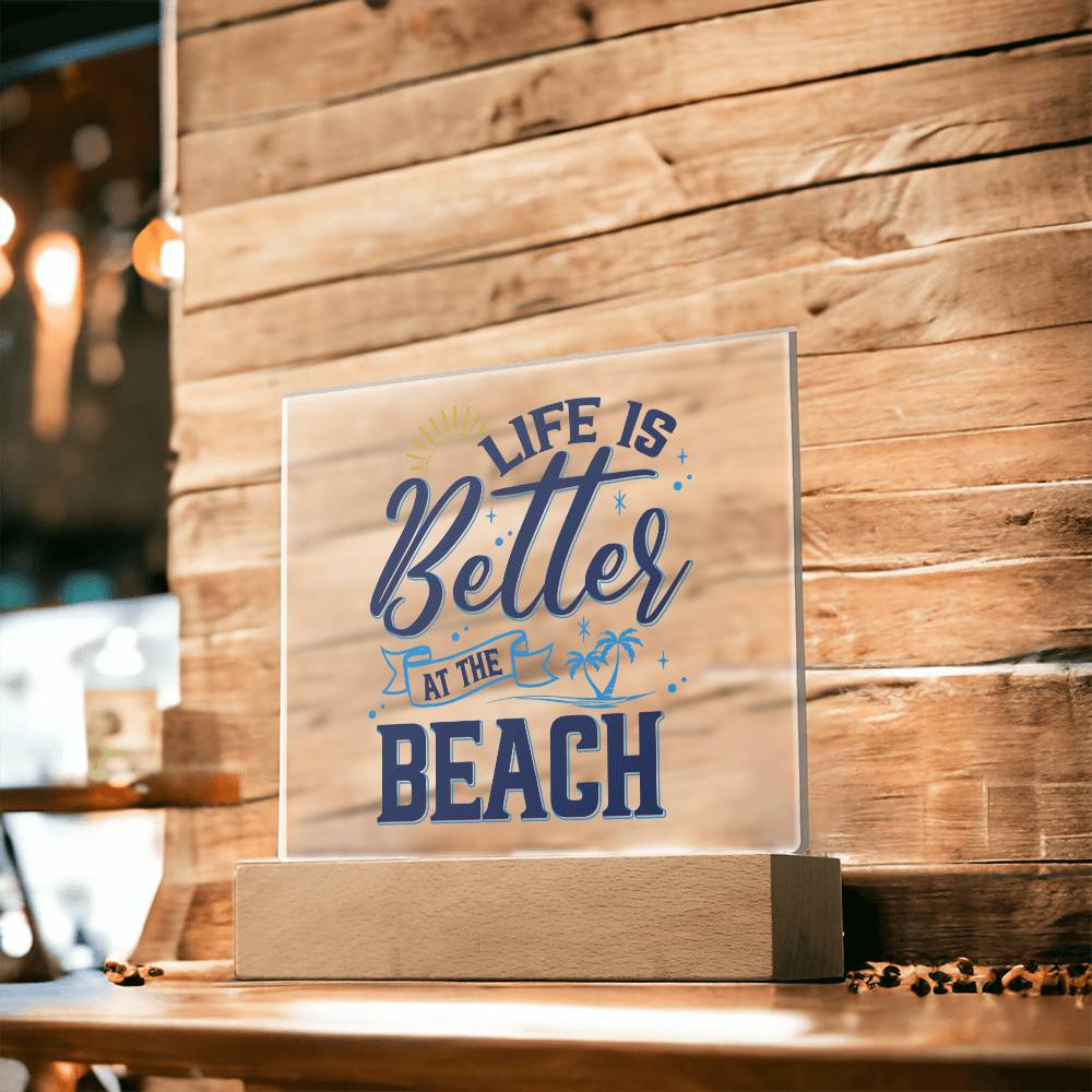 Life is Better at the Beach - Square Acrylic Plaque