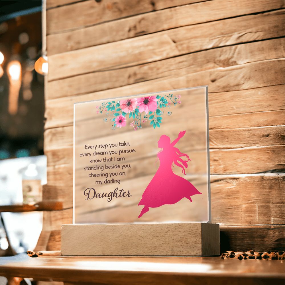 Daughter | Every Step You take, Every dream you pursue, know that I am standing beside you - Square Acrylic Plaque