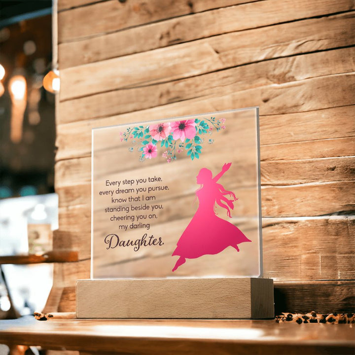 Daughter | Every Step You take, Every dream you pursue, know that I am standing beside you - Square Acrylic Plaque