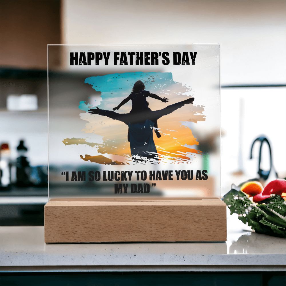 Happy Father's Day | I am so lucky to have you as My Dad - Square Acrylic Plaque