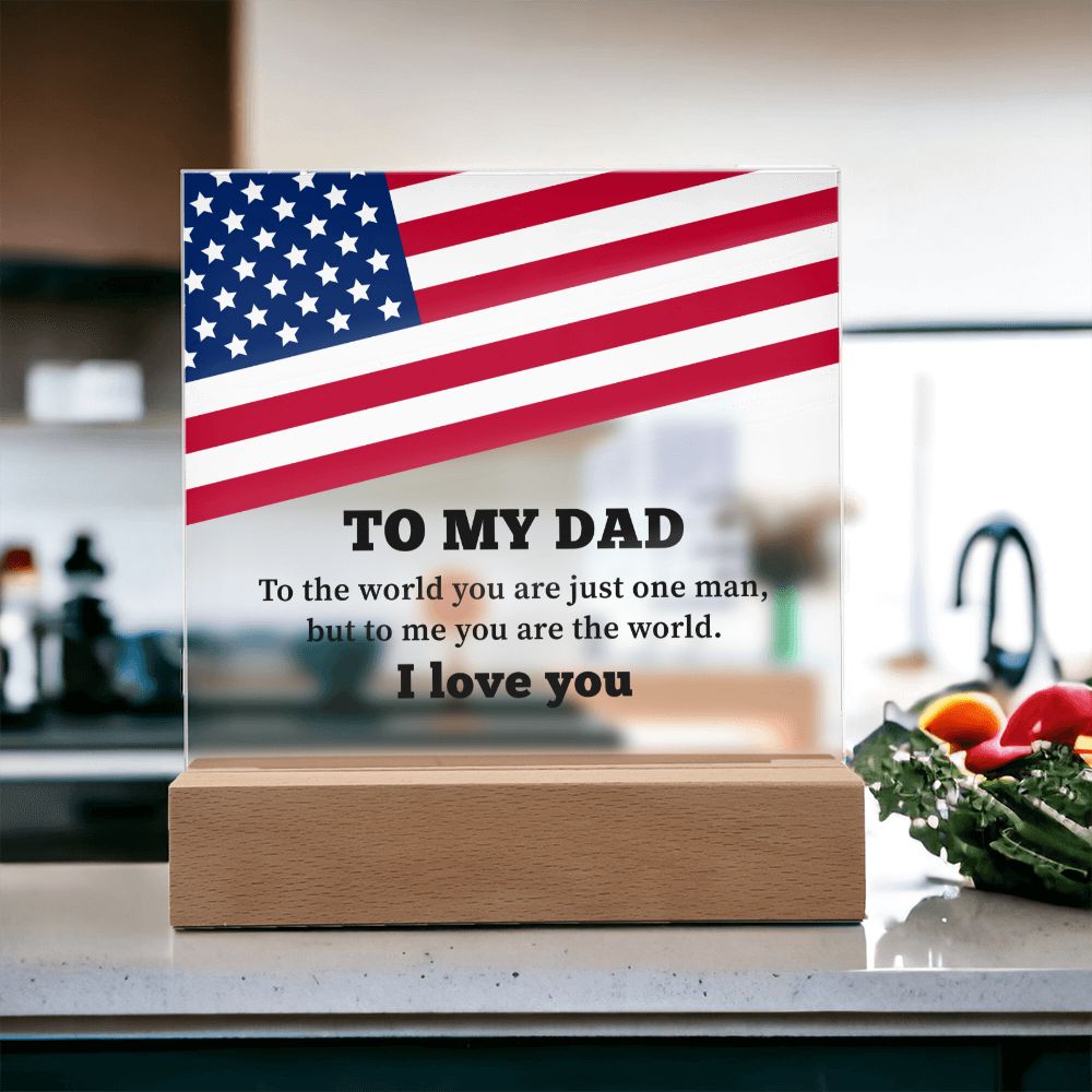 To My Dad | To the world you are just one man, but to me you are the world. I Love You - Square Acrylic Plaque