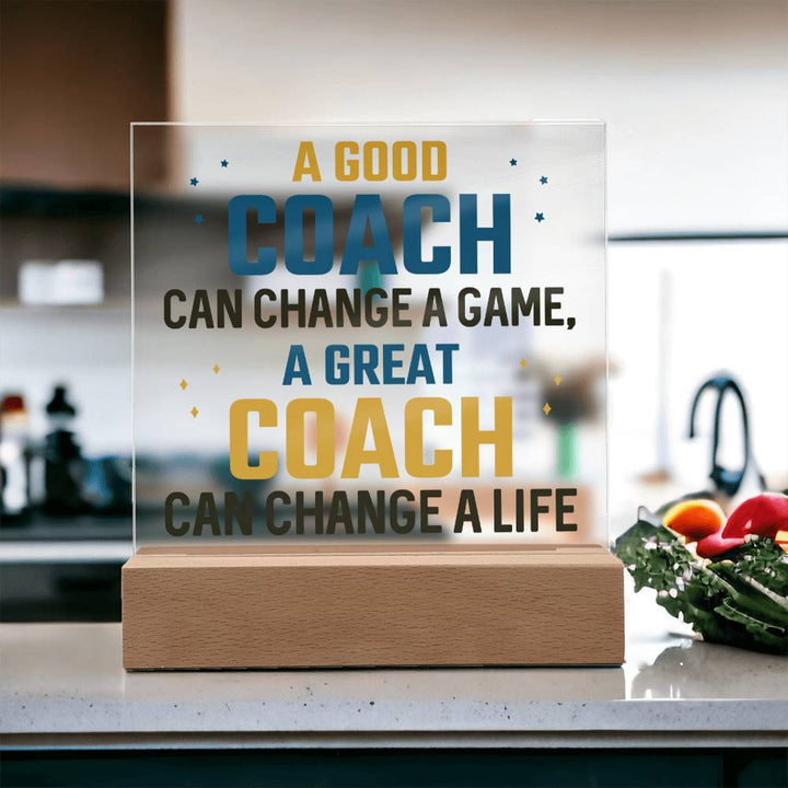 A Good Coach can change a game, A great Coach can change a Life - Square Acrylic Plaque