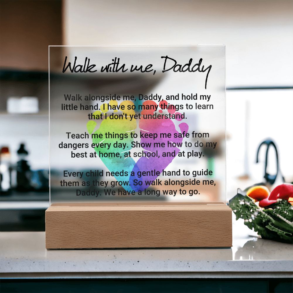 Daddy | Walk with me, Daddy, Walk alongside me, Daddy and hold my little hand - Square Acrylic Plaque