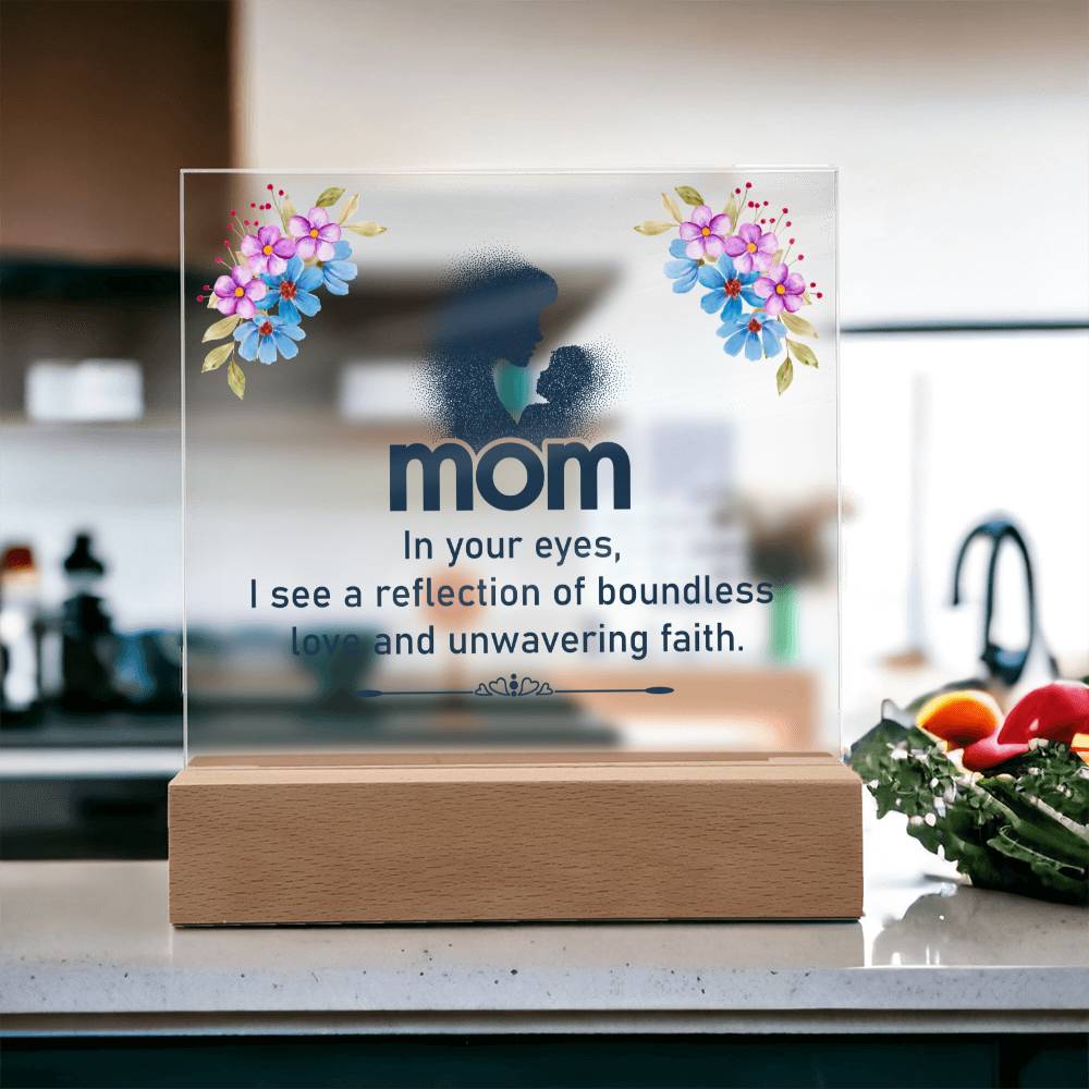 Mom | In your eyes, I see a reflection of boundless love and unwavering faith - Square Acrylic Plaque