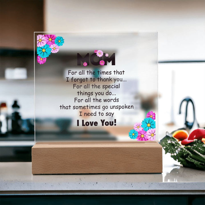 Mom | For all the times that I for got to thank you for all to thank you - Square Acrylic Plaque