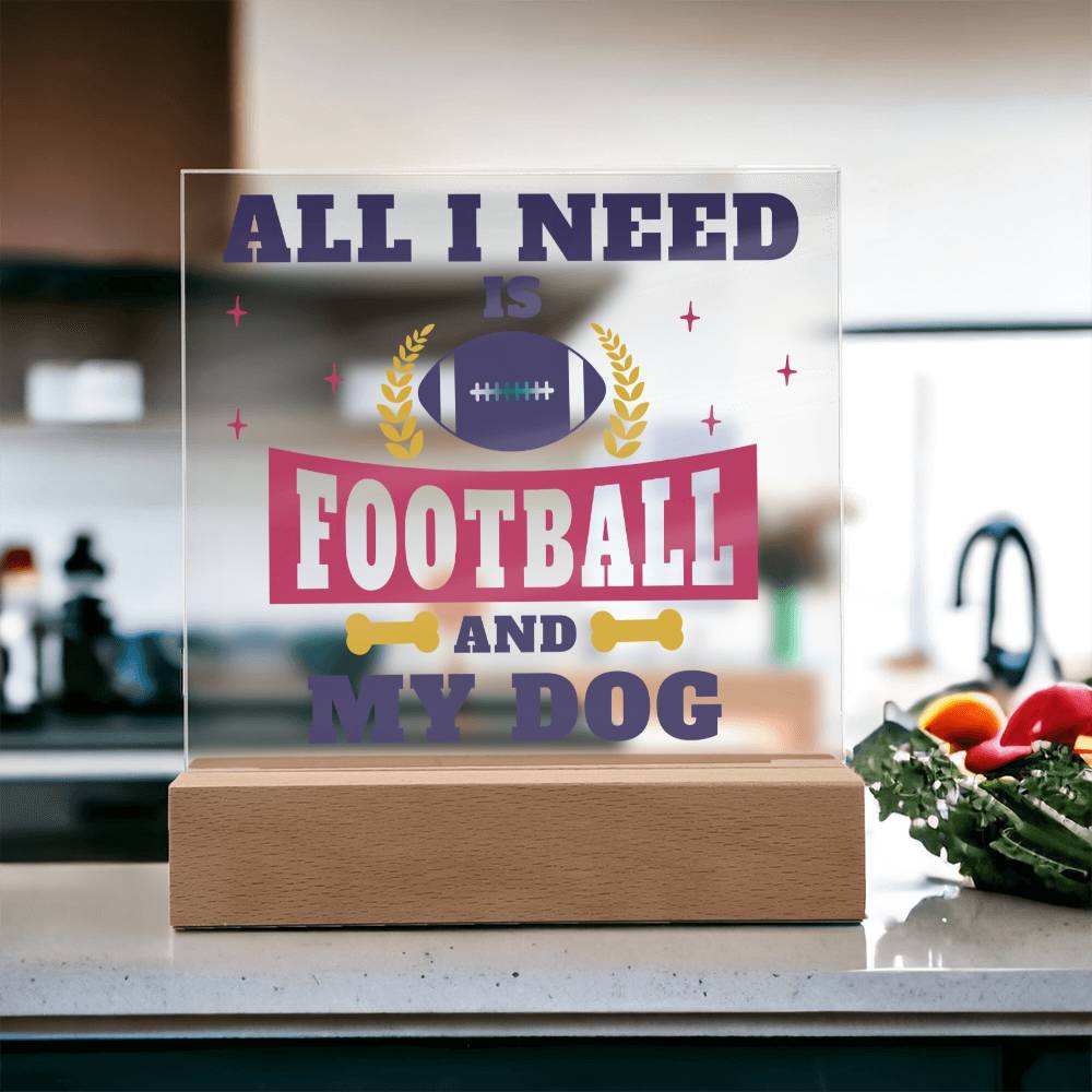 All I need is Football and My Dog - Square Acrylic Plaque