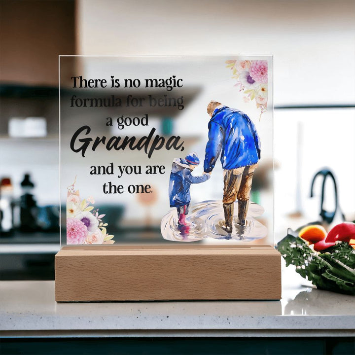 There is no magic formula for being a good Grandpa, and you are the one -  Square Acrylic Plaque