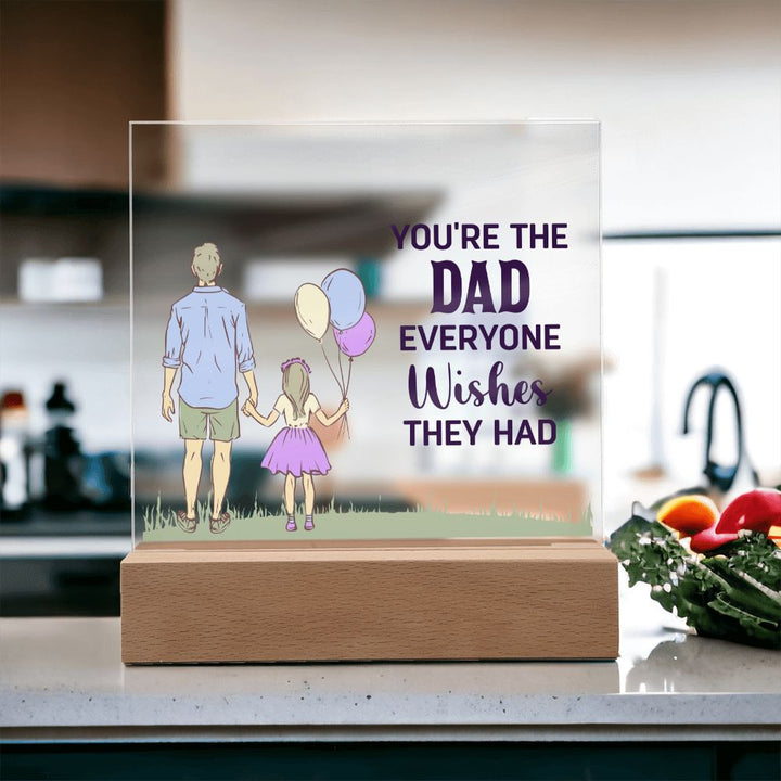 You're the Dad everyone wishes they had - Square Acrylic Plaque