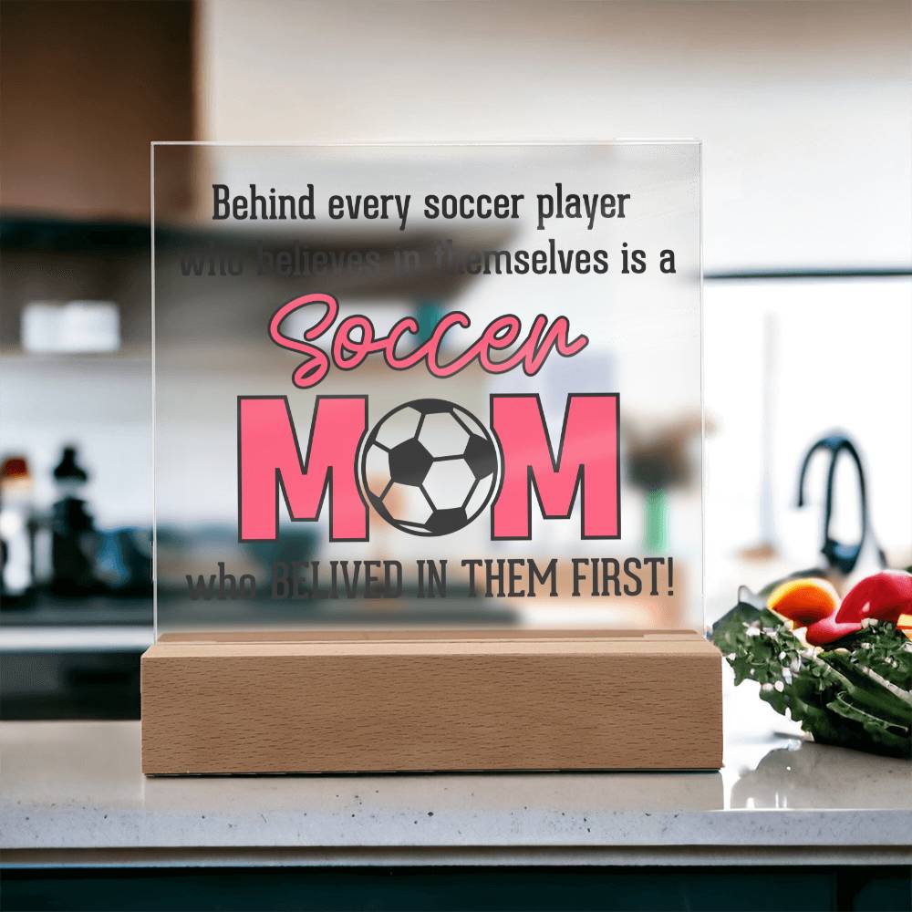 Soccer Mom | Behind every soccer player who believes in themselves is a soccer Mom - Square Acrylic Plaque