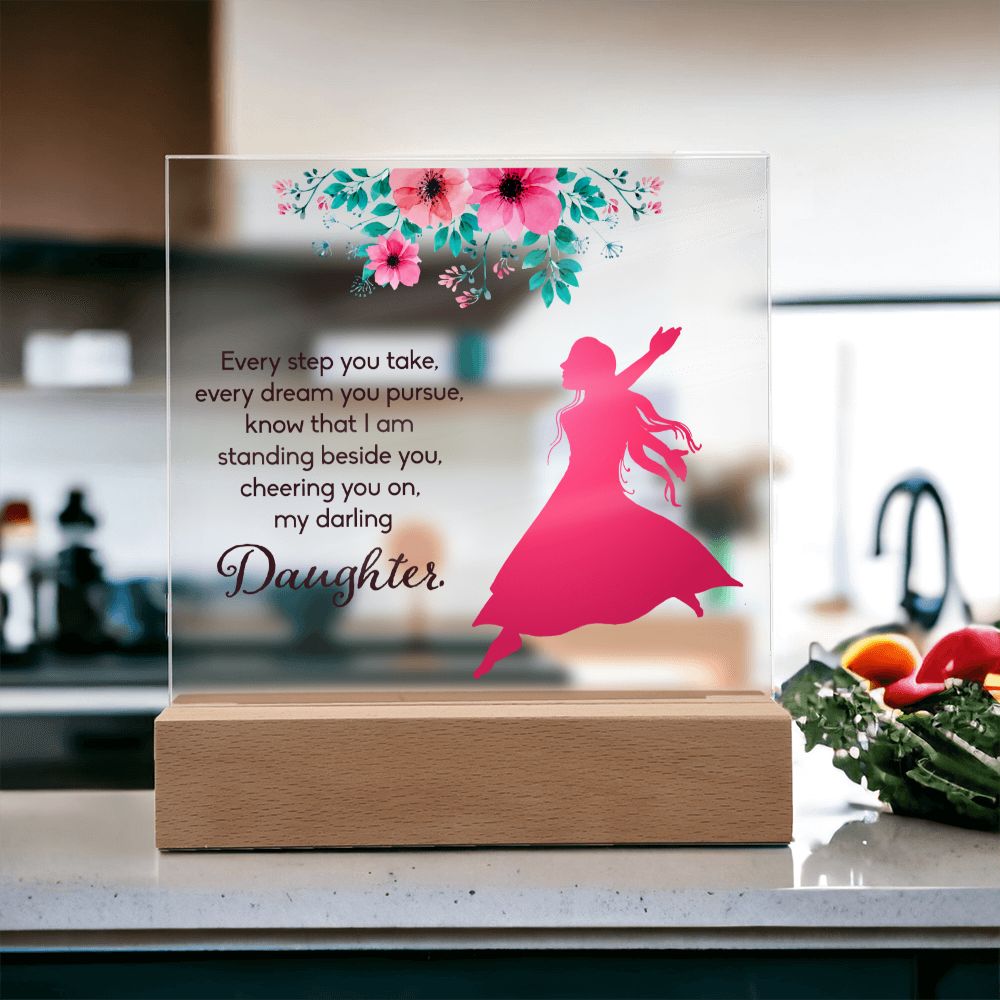 Daughter | Every Step You take, Every dream you pursue, know that I am standing beside you - Square Acrylic Plaque