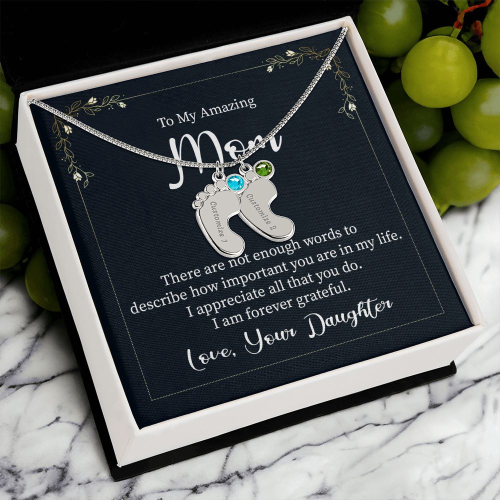 To My Amazing Mom | There are not enough words to describe how important you are in my life - Baby Feet Necklace with Birthstone