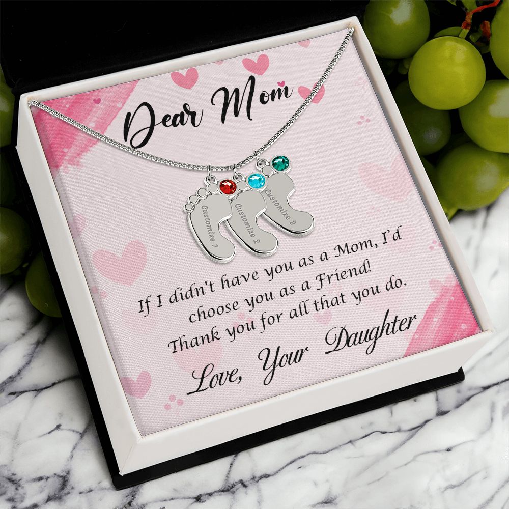 Dear Mom | If I didn't have you as a Mom, I'd choose you as a Friend - Baby Feet Necklace with Birthstone