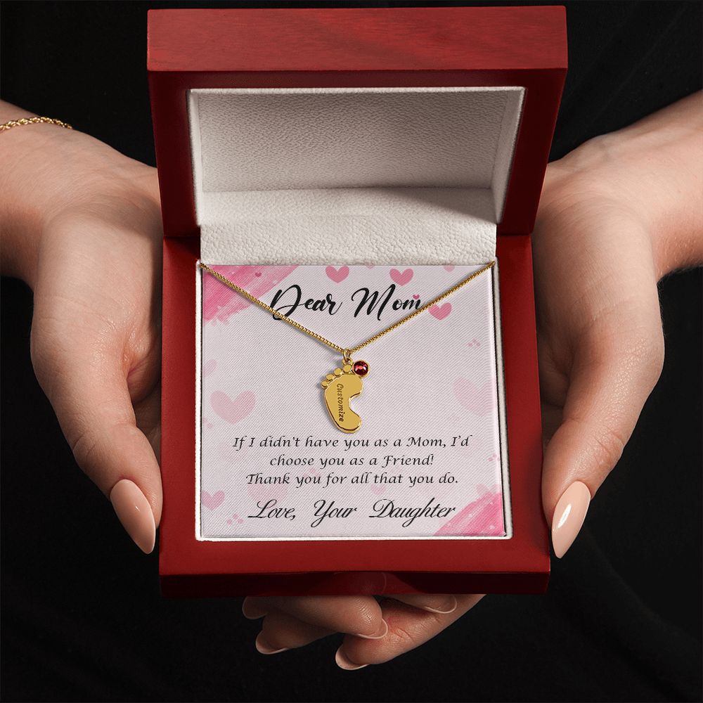 Dear Mom | If I didn't have you as a Mom, I'd choose you as a Friend - Baby Feet Necklace with Birthstone