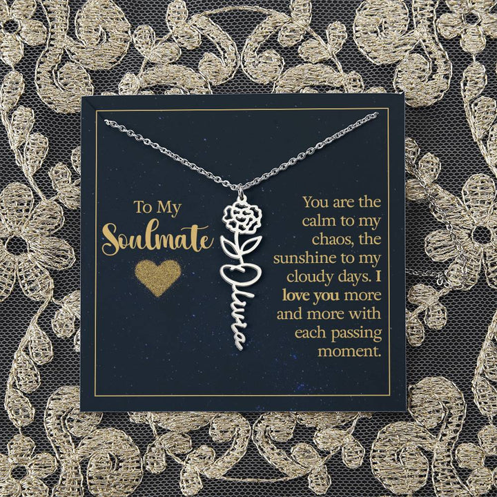 To My Soulmate | You are the calm to my chaos, the sunshine to my cloudy days - Flower Name Necklace