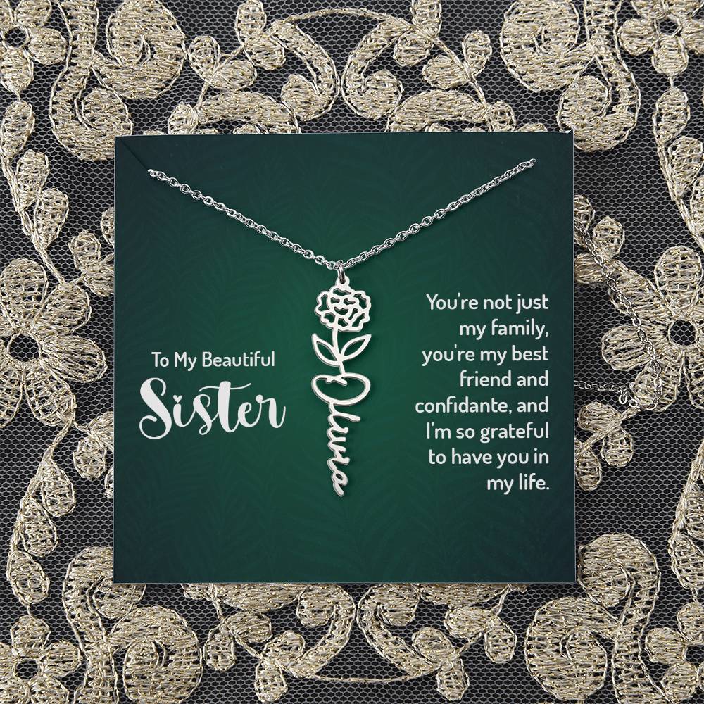 To My Beautiful Sister | You're not just my family, you're my best friend and confidante, and I'm so grateful to have you in my life - Flower Name Necklace