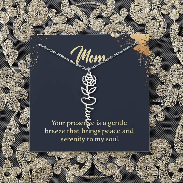 Mom | Your presence is a gentle breeze that brings peace and serenity to my soul - Flower Name Necklace