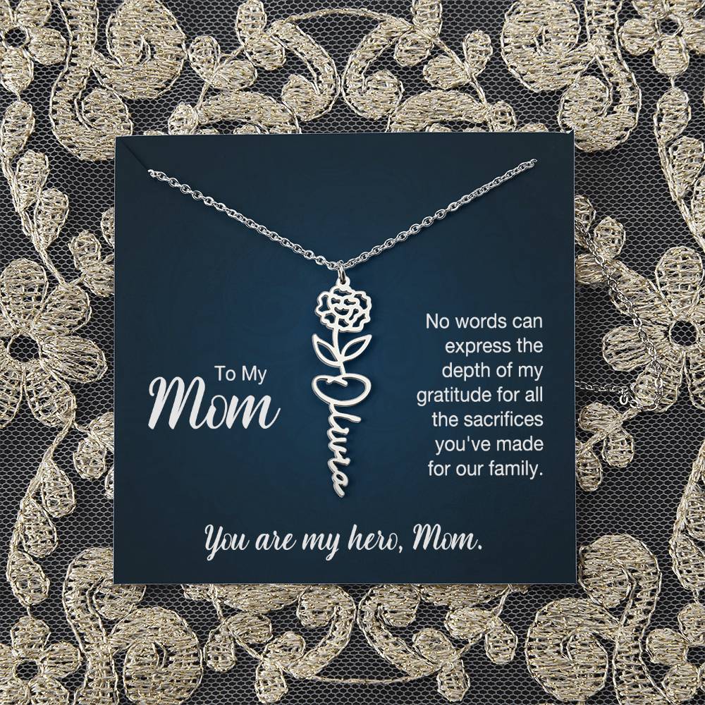 To My Mom | No words can express the depth of my gratitude for all the sacrifices you've made for our family - Flower Name Necklace