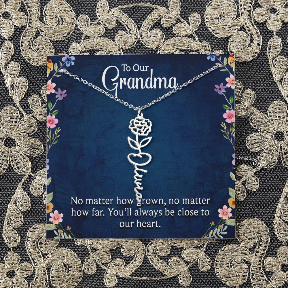 To Our Grandma | No matter how grown, no matter how far. You'll always be close to our heart - Flower Name Necklace