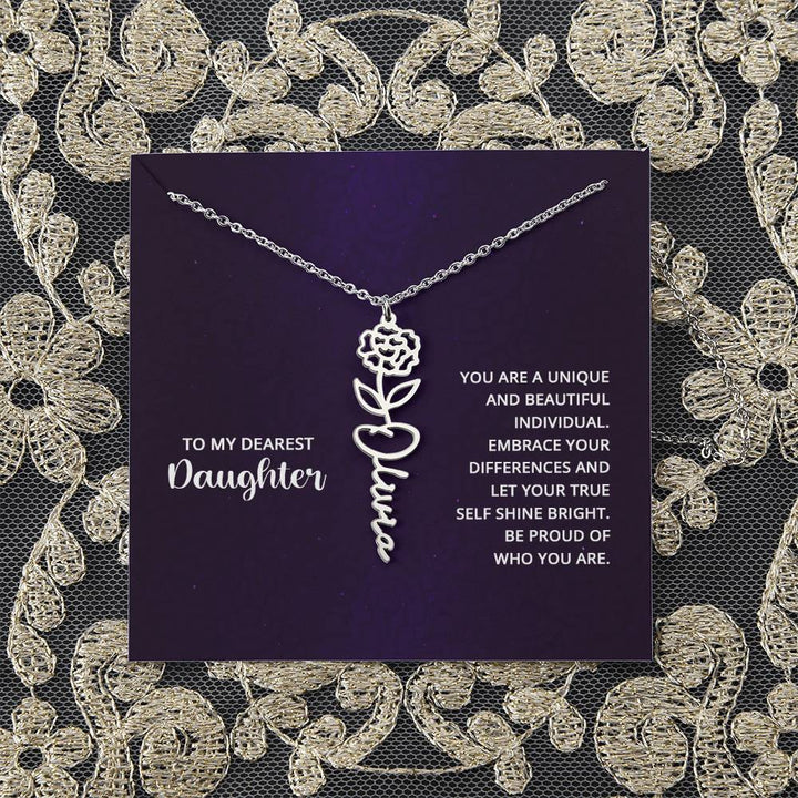 To My Dearest Daughter | You are unique and beautiful individual, embrace your differences and let your true self shine bright - Flower Name Necklace