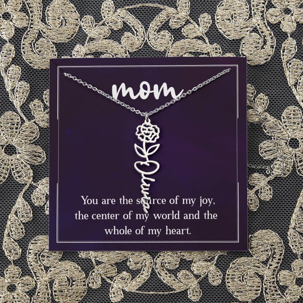 Mom | You are the source of my joy, the center of my world and the whole of my heart - Flower Name Necklace