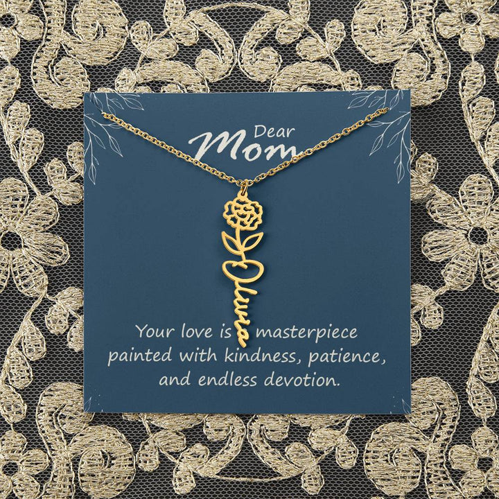 Dear Mom | Your love is a masterpiece painted with kindness, patience, and endless devotion - Flower Name Necklace