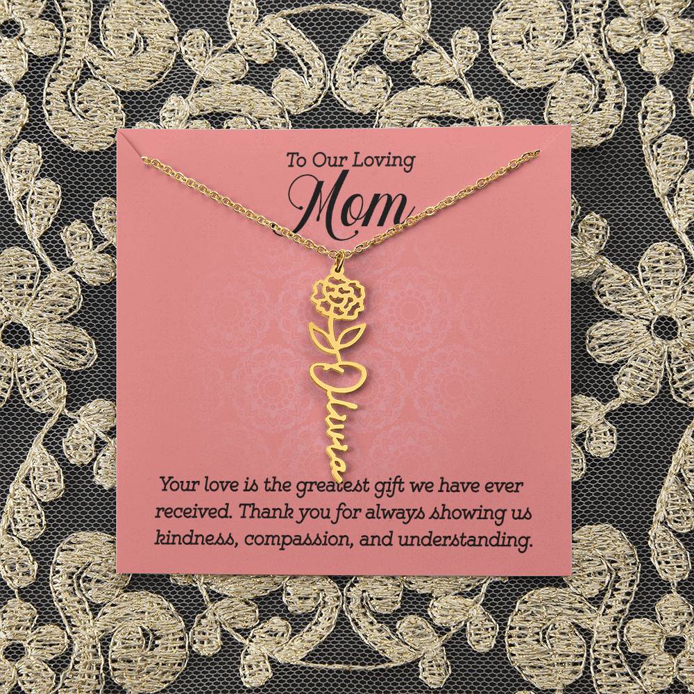 To Our Loving Mom | Your love is the greatest gift we have ever received. Thank you for always showing us kindness, compassion, and understanding - Flower Name Necklace