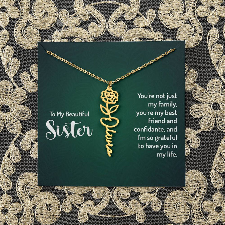 To My Beautiful Sister | You're not just my family, you're my best friend and confidante, and I'm so grateful to have you in my life - Flower Name Necklace