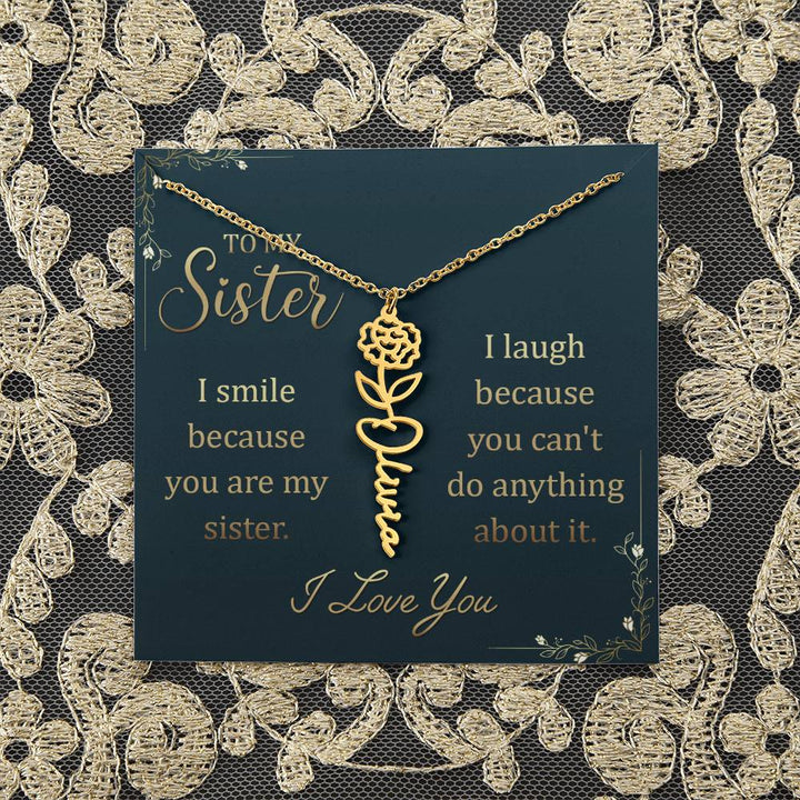 To My Sister | I smile because you are my sister, I laugh because you can't do anything about it - Flower Name Necklace