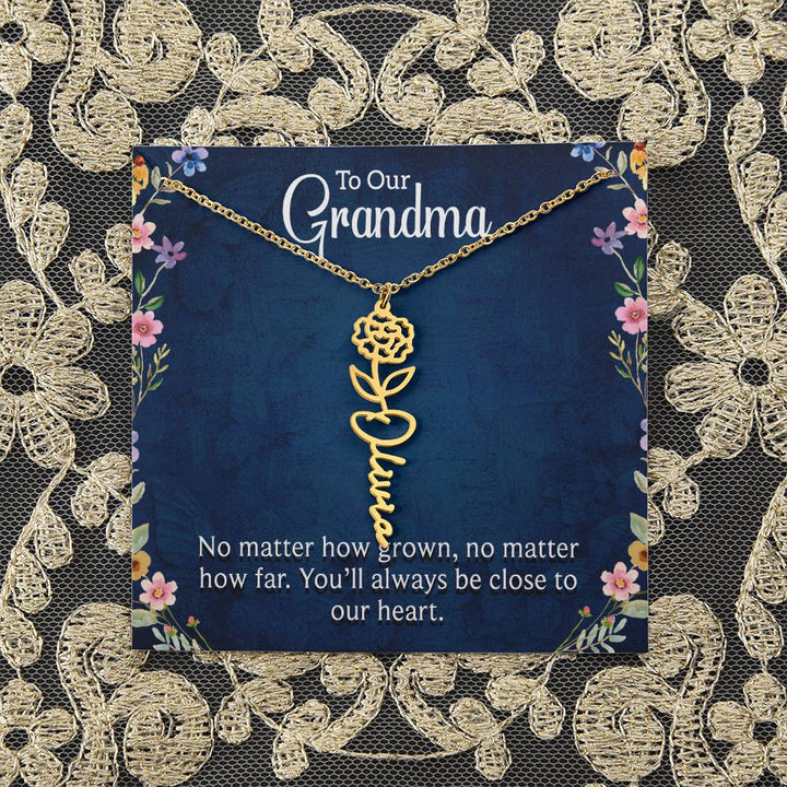 To Our Grandma | No matter how grown, no matter how far. You'll always be close to our heart - Flower Name Necklace